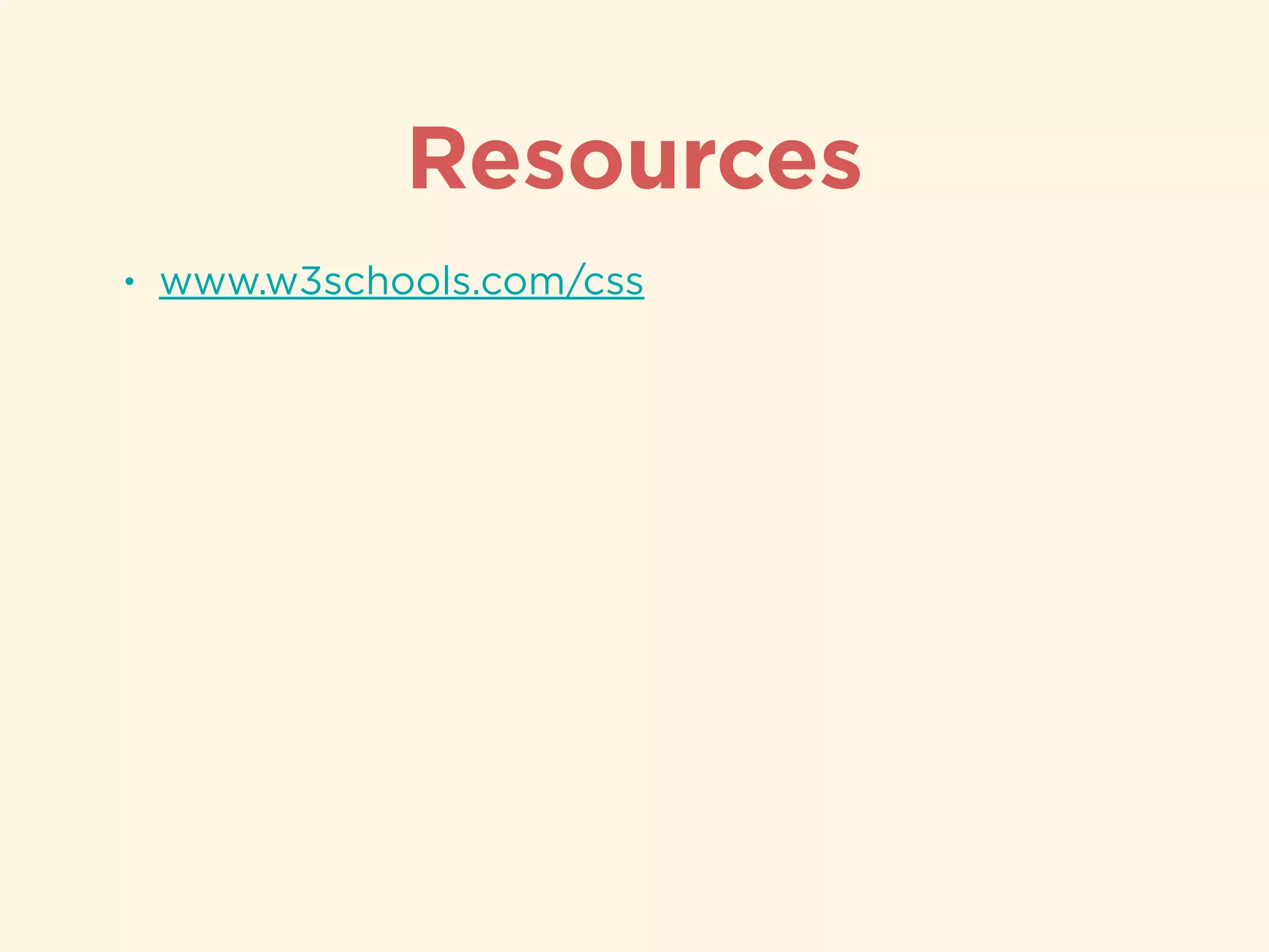 Resources
• www.w3schools.com/css
 