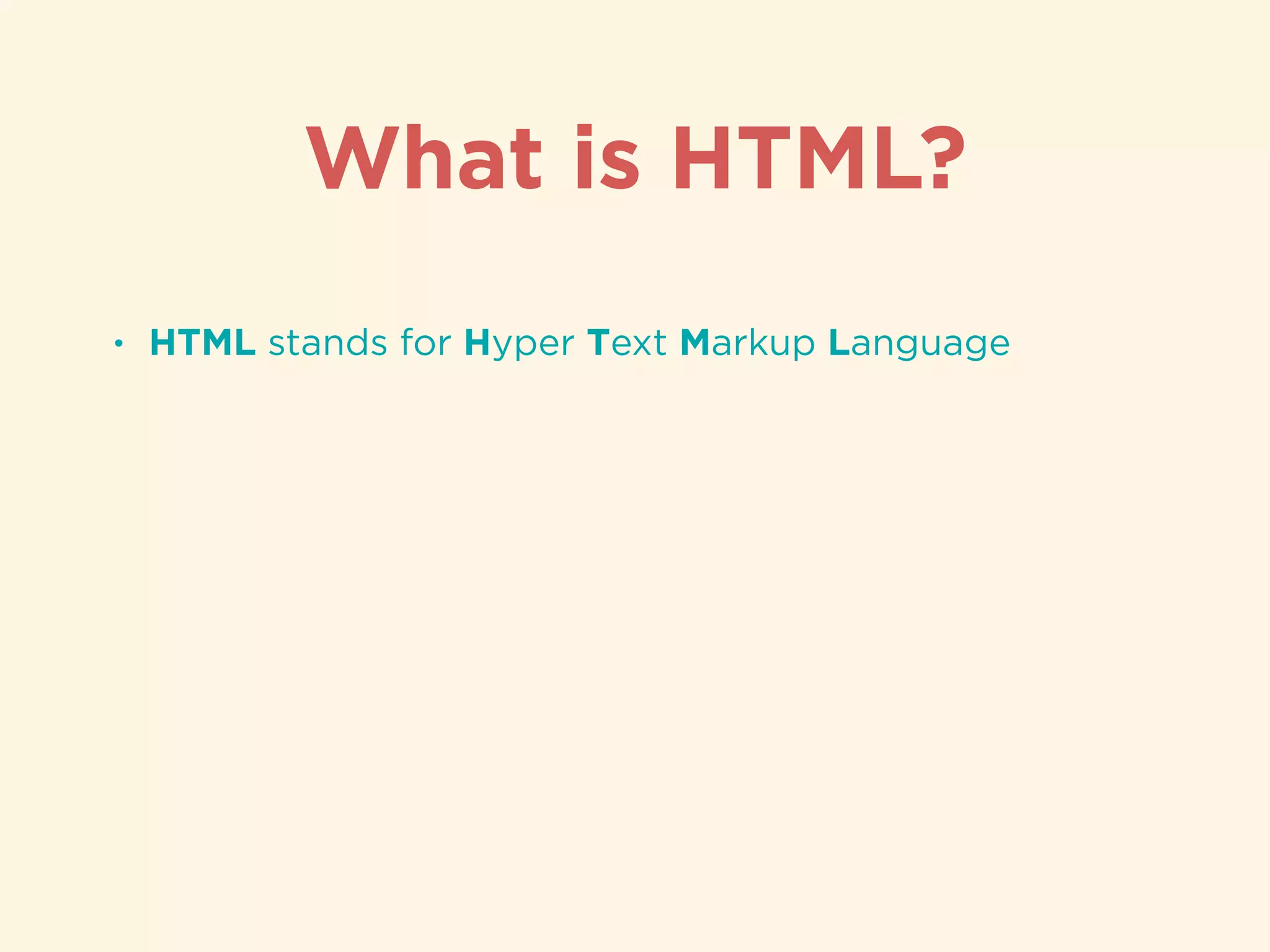• HTML stands for Hyper Text Markup Language
What is HTML?
 