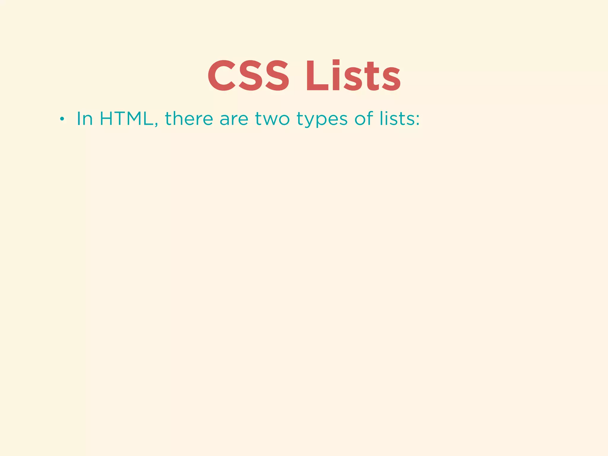 CSS Lists
• In HTML, there are two types of lists:
 