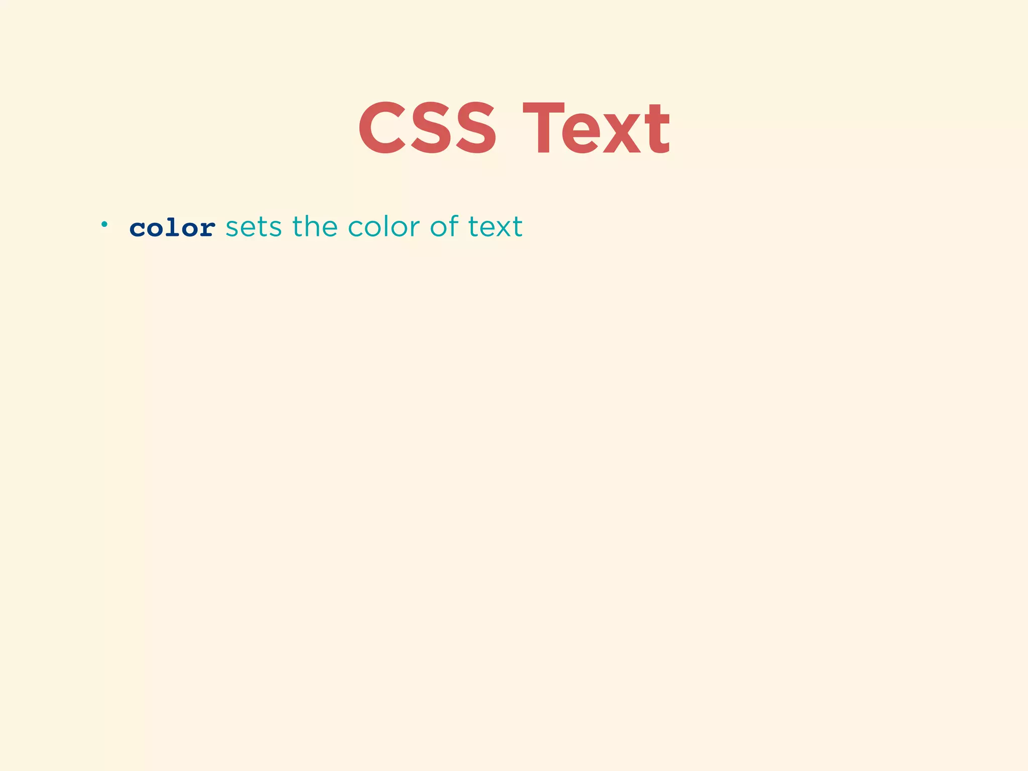 CSS Text
• color sets the color of text
 