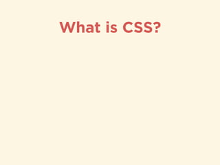 What is CSS?
 