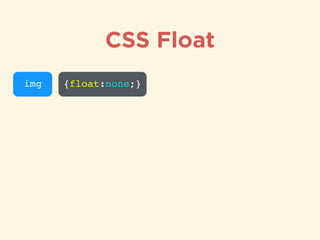 img {float:none;}
CSS Float
 