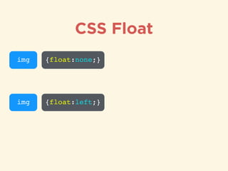 img {float:none;}
img {float:left;}
CSS Float
 