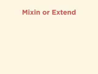 Mixin or Extend
 