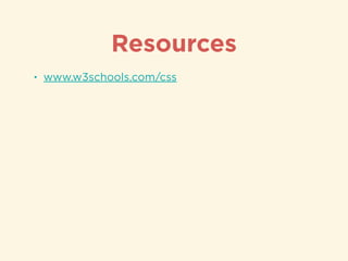 Resources
• www.w3schools.com/css
 