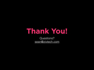 Thank You!
Questions?
sean@zivtech.com
 