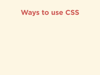 Ways to use CSS
 