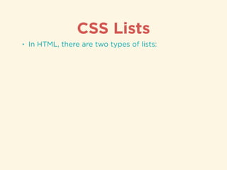 CSS Lists
• In HTML, there are two types of lists:
 