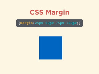 CSS Margin
{margin:25px 50px 75px 100px;}
 