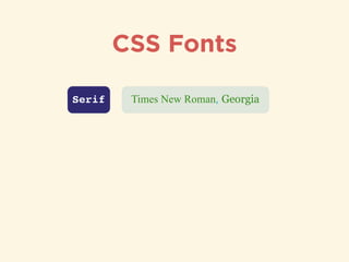 CSS Fonts
Serif Times New Roman, Georgia
 