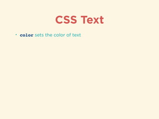 CSS Text
• color sets the color of text
 