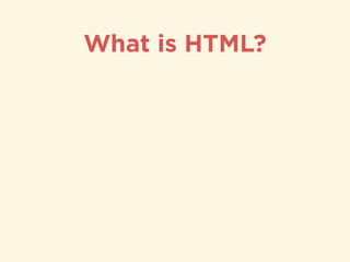What is HTML?
 