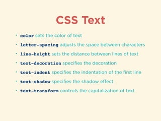 CSS Text
• color sets the color of text
• letter-spacing adjusts the space between characters
• line-height sets the dista...