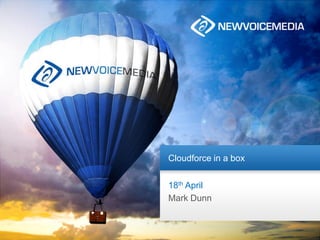 Cloudforce in a box
18th April
Mark Dunn
 