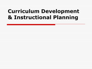 Curriculum Development
& Instructional Planning
 