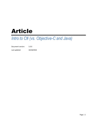 Article
Intro to C# (vs. Objective-C and Java)
Document version:   1.0.0

Last updated:       10/18/2010




                                         Page | 1
 