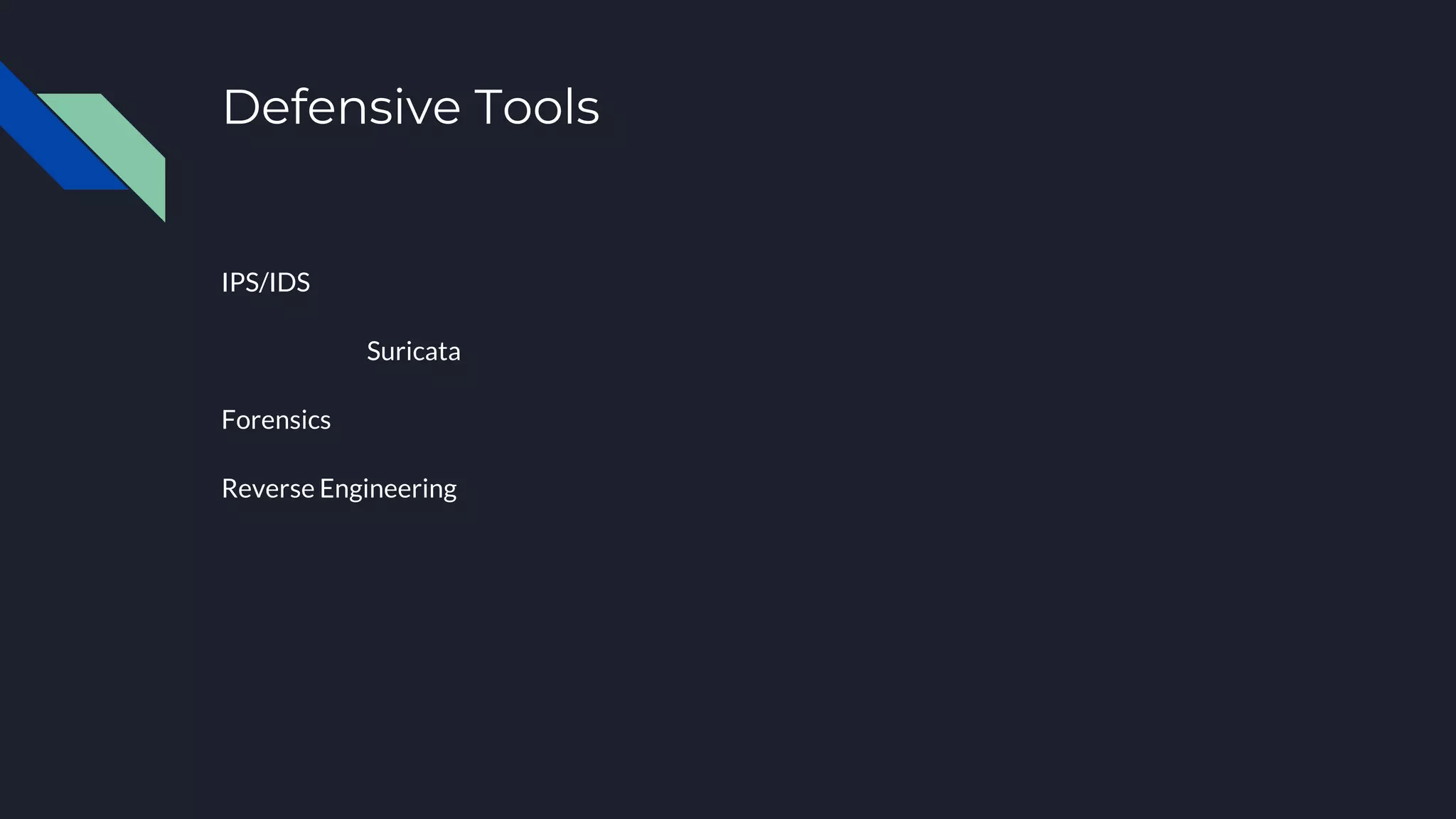 Defensive Tools
IPS/IDS
Suricata
Forensics
Reverse Engineering
 