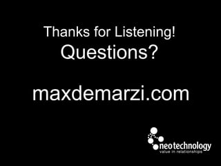Thanks for Listening!
Questions?
maxdemarzi.com
 