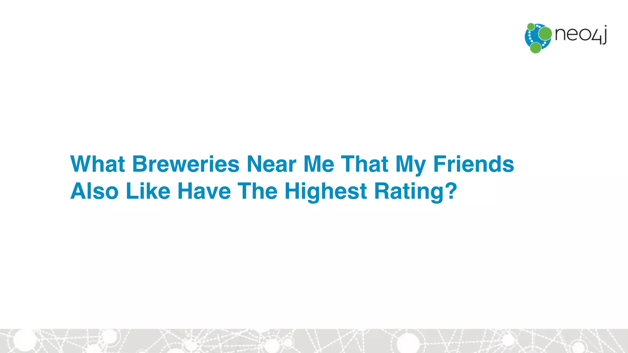 What Breweries Near Me That My Friends
Also Like Have The Highest Rating?
 