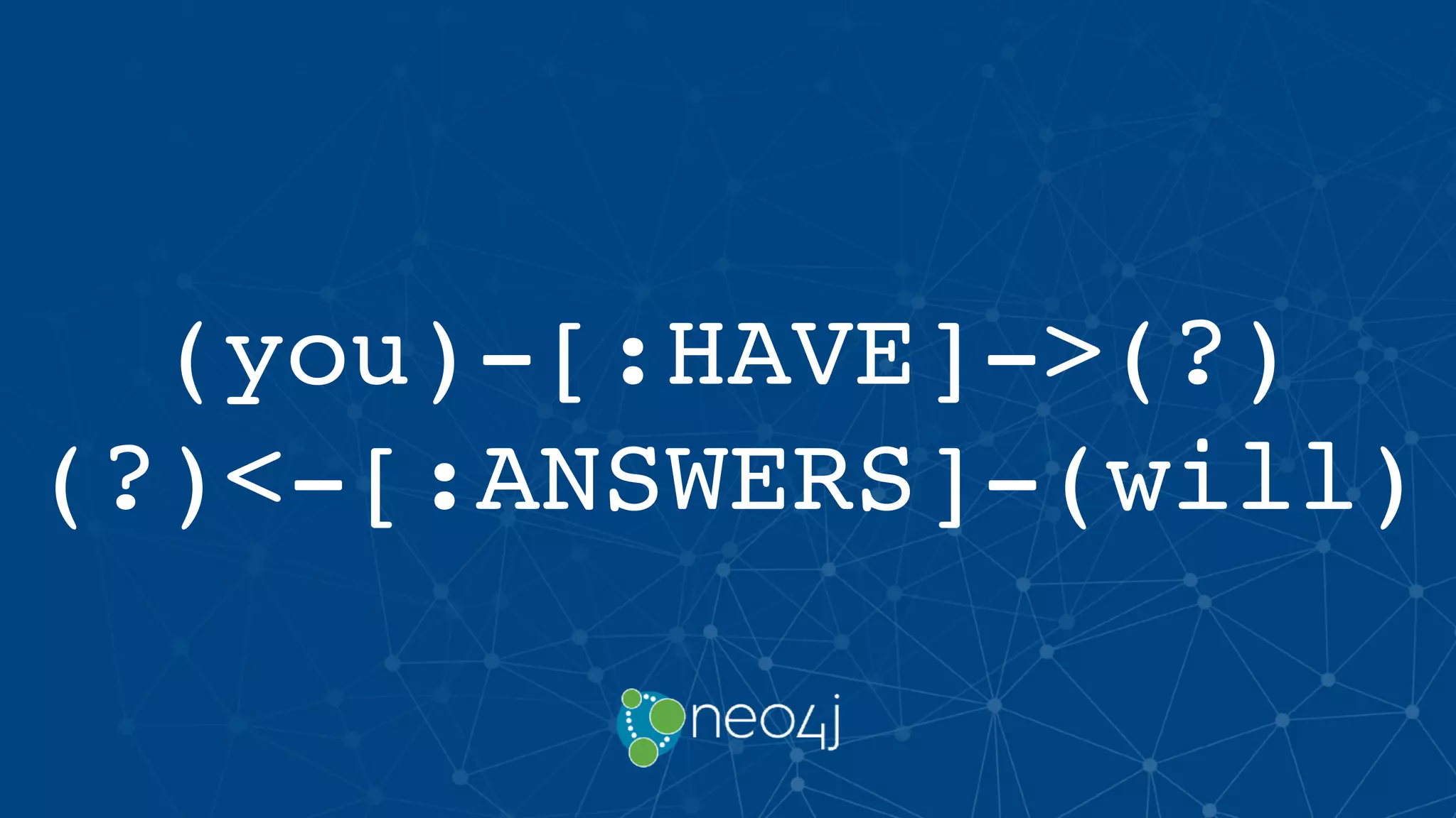 (you)-[:HAVE]->(?)
(?)<-[:ANSWERS]-(will)
 