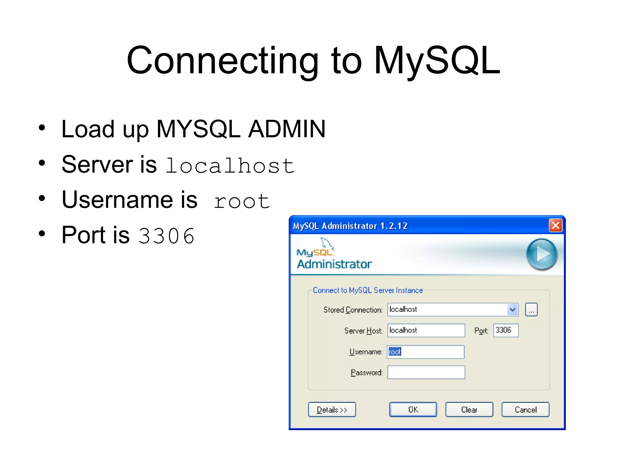 Connecting to MySQL Load up MYSQL ADMIN Server is  localhost Username is  root Port is  3306 