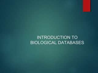INTRODUCTION TO
BIOLOGICAL DATABASES
 