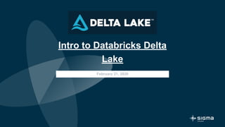 February 21, 2020
Intro to Databricks Delta
Lake
 