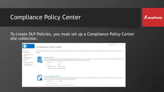 Compliance Policy Center
To create DLP Policies, you must set up a Compliance Policy Center
site collection.
 