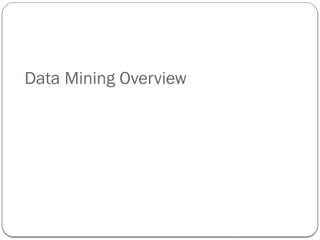 Data Mining Overview
 