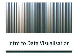 Intro to Data Visualisation
 
