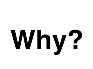 Why?
 