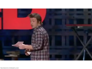 https://www.ted.com/talks/jamie_oliver
 