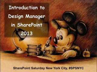 Introduction to
Design Manager
in SharePoint
2013
SharePoint Saturday New York City, #SPSNYC
 