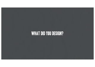 What did you design?
 