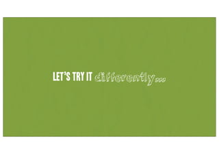 Let’s try it differently...
 