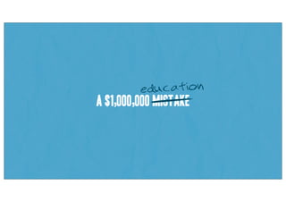 A $1,000,000 Mistake
education
 