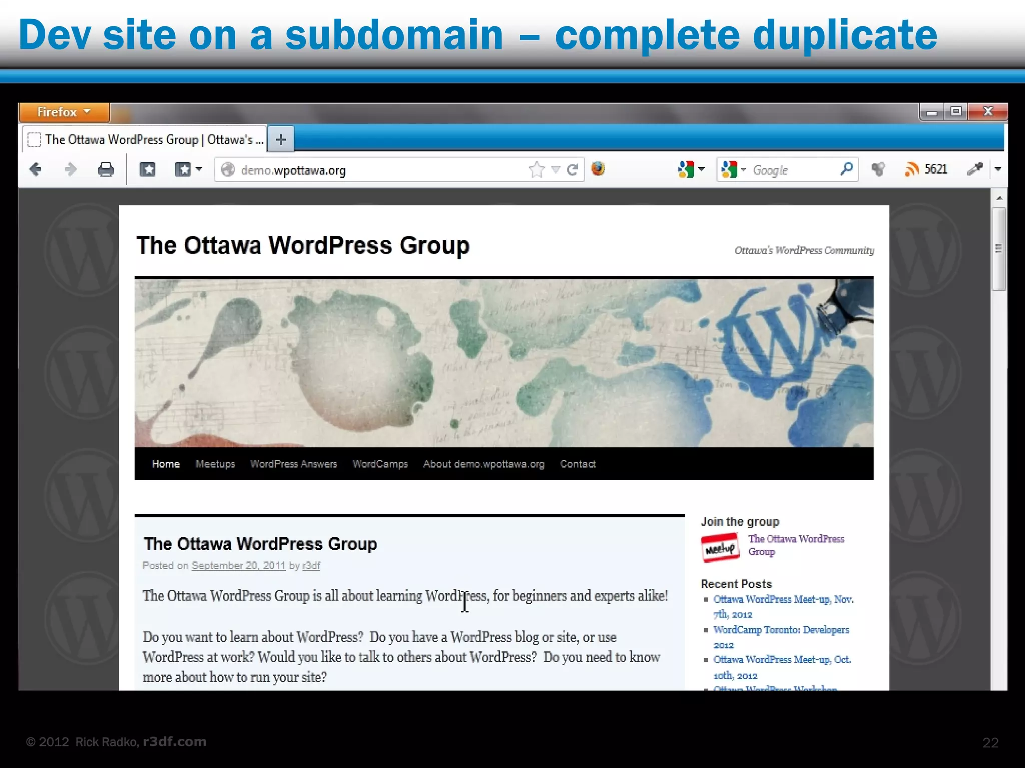 Dev site on a subdomain – complete duplicate




© 2012 Rick Radko, r3df.com                    22
 