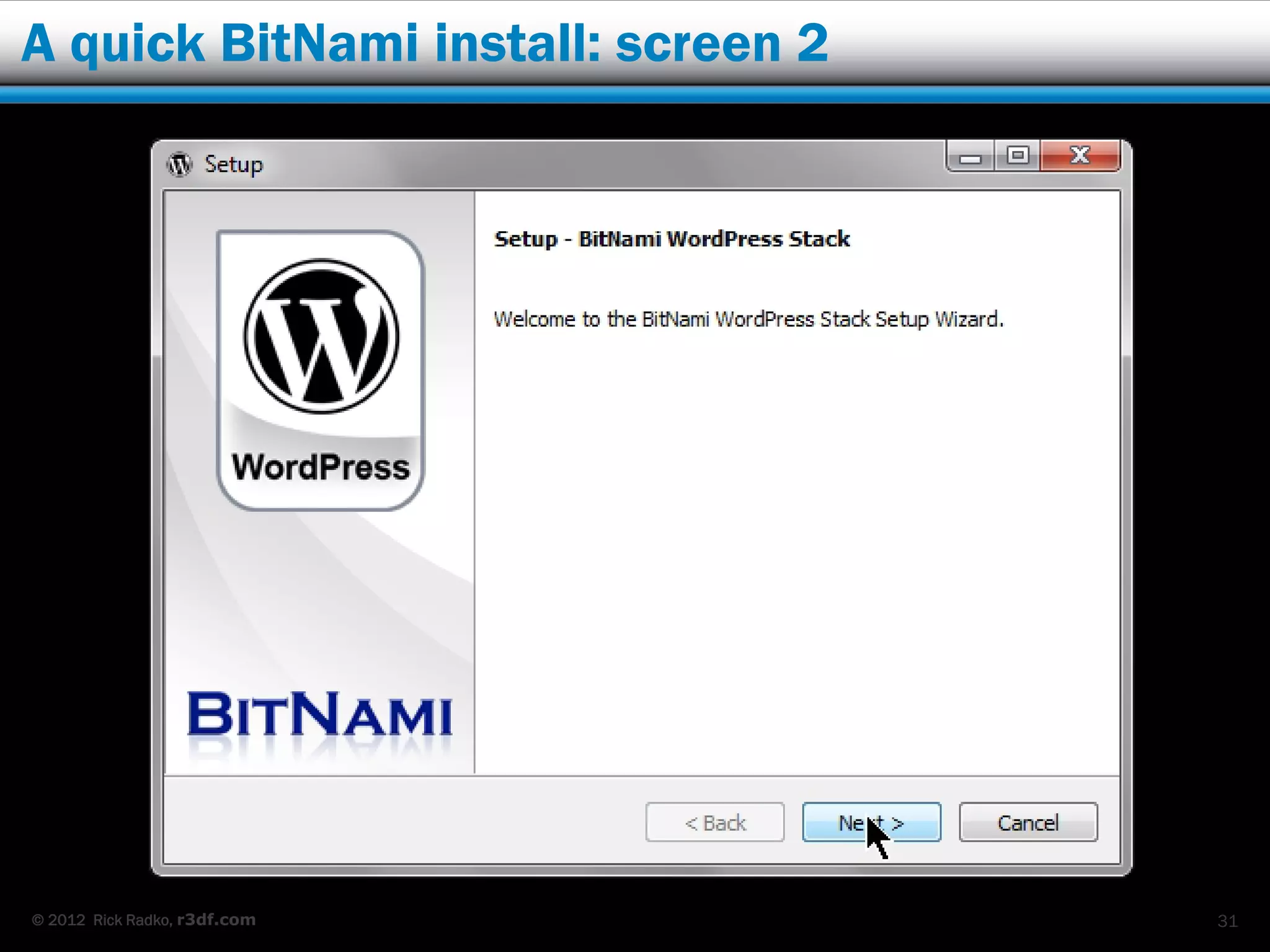 A quick BitNami install: screen 2




© 2012 Rick Radko, r3df.com         31
 