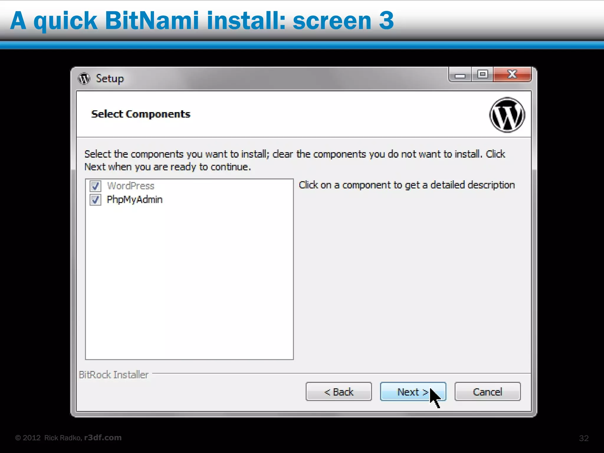 A quick BitNami install: screen 3




© 2012 Rick Radko, r3df.com         32
 