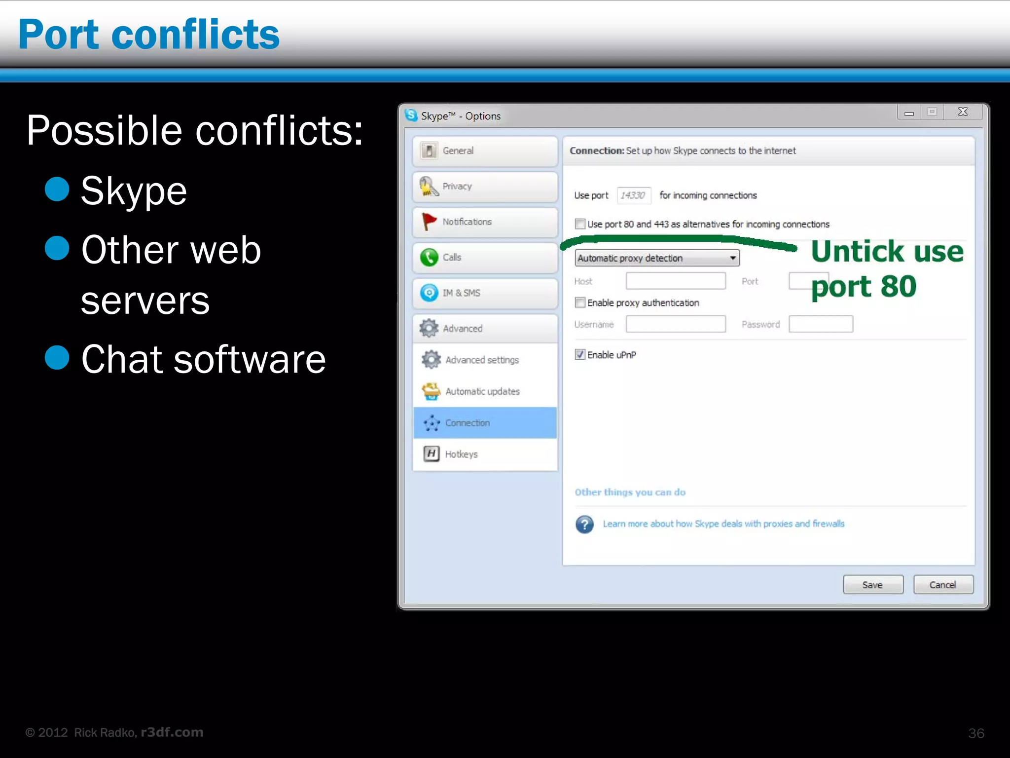 Port conflicts

Possible conflicts:
   Skype
   Other web
    servers
   Chat software




© 2012 Rick Radko, r3df.com   36
 