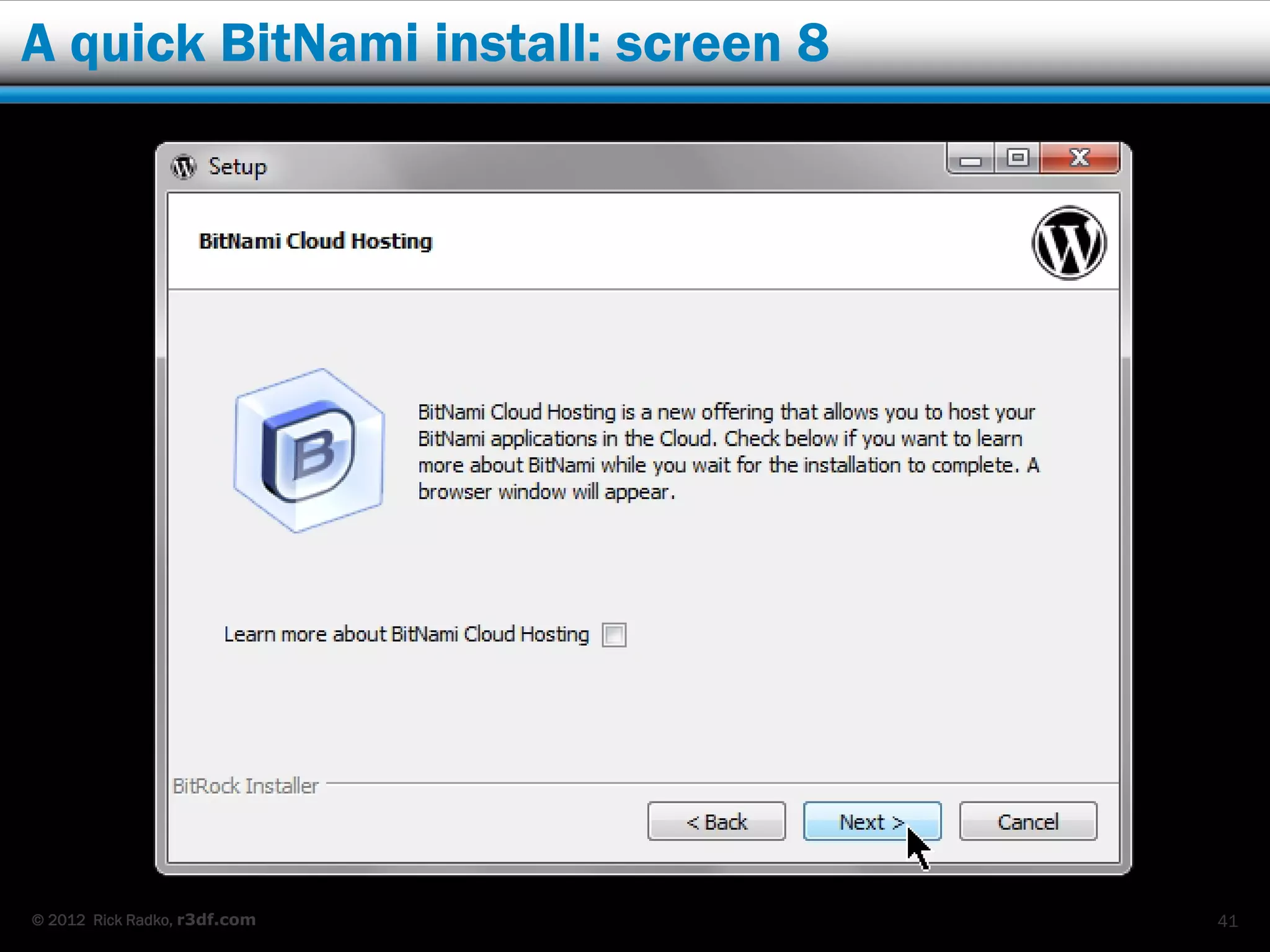 A quick BitNami install: screen 8




© 2012 Rick Radko, r3df.com         41
 