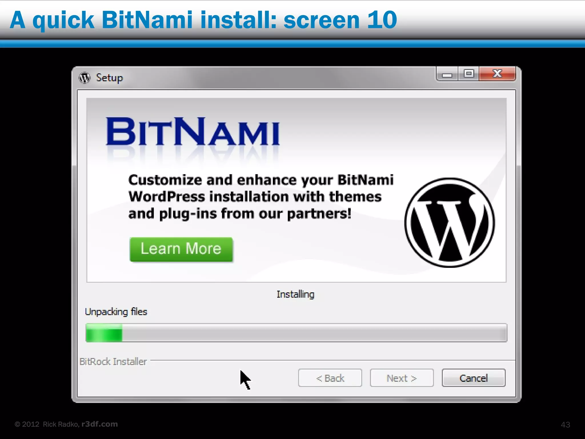 A quick BitNami install: screen 10




© 2012 Rick Radko, r3df.com          43
 