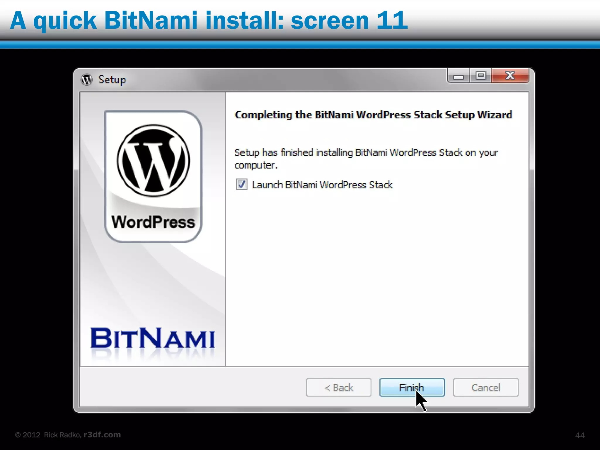 A quick BitNami install: screen 11




© 2012 Rick Radko, r3df.com          44
 