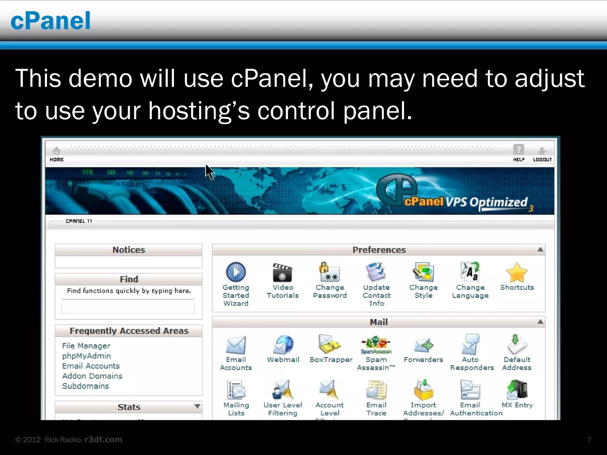 cPanel

This demo will use cPanel, you may need to adjust
to use your hosting’s control panel.




© 2012 Rick Radko, r3df.com                         7
 