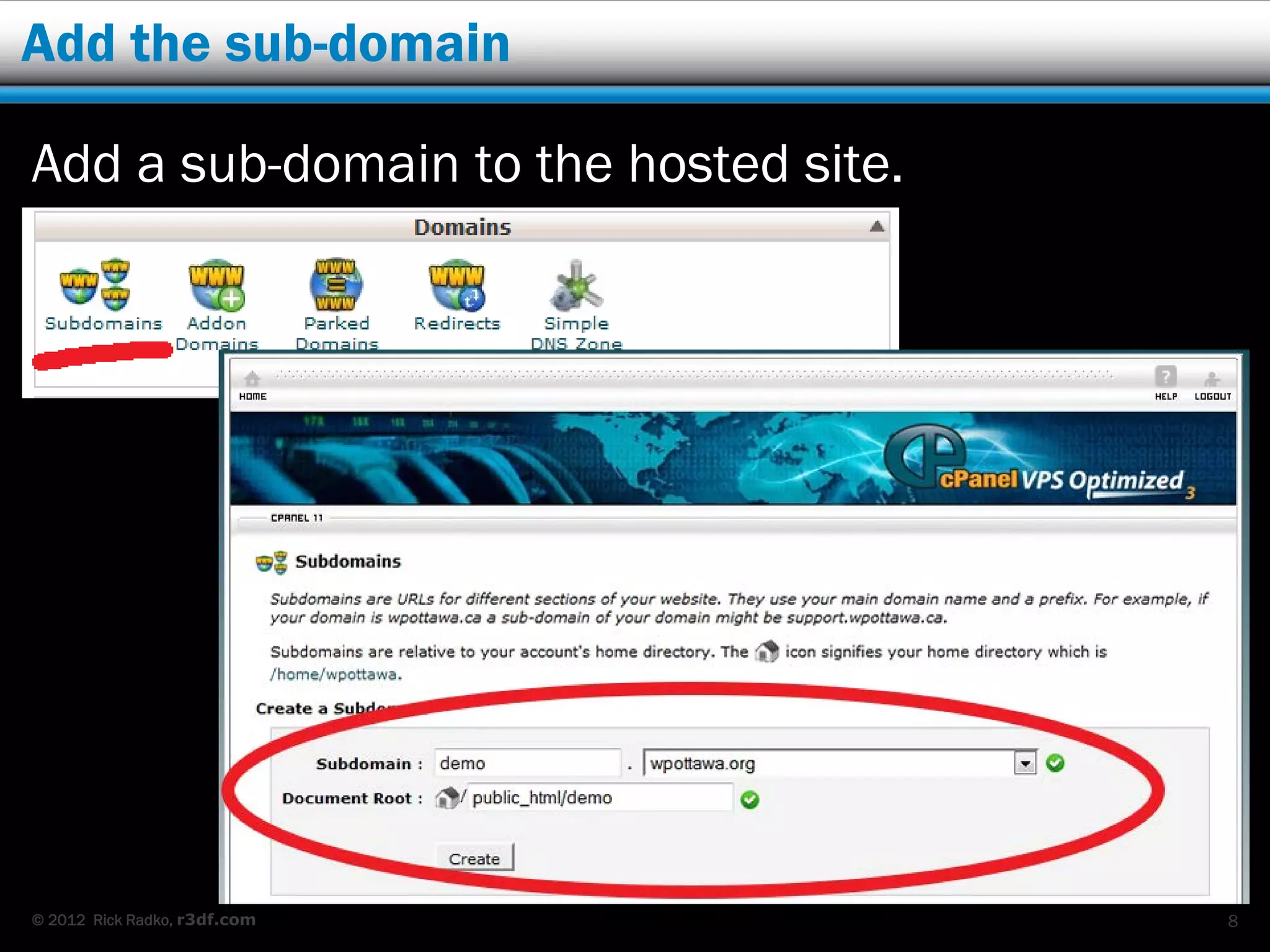 Add the sub-domain

Add a sub-domain to the hosted site.




© 2012 Rick Radko, r3df.com            8
 