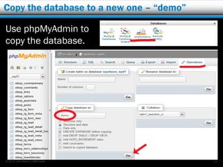Copy the database to a new one – “demo”

Use phpMyAdmin to
copy the database.




© 2012 Rick Radko, r3df.com               10
 