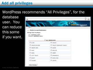 Add all privileges

WordPress recommends “All Privileges”, for the
database
user. You
can reduce
this some
if you want.




© 2012 Rick Radko, r3df.com                      12
 