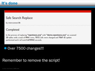 It’s done




   Over 7500 changes!!!


Remember to remove the script!
© 2012 Rick Radko, r3df.com      21
 