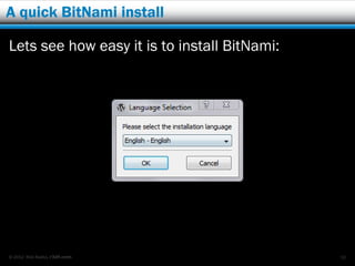 A quick BitNami install

Lets see how easy it is to install BitNami:




© 2012 Rick Radko, r3df.com                   30
 