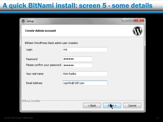 A quick BitNami install: screen 5 - some details




© 2012 Rick Radko, r3df.com                        34
 